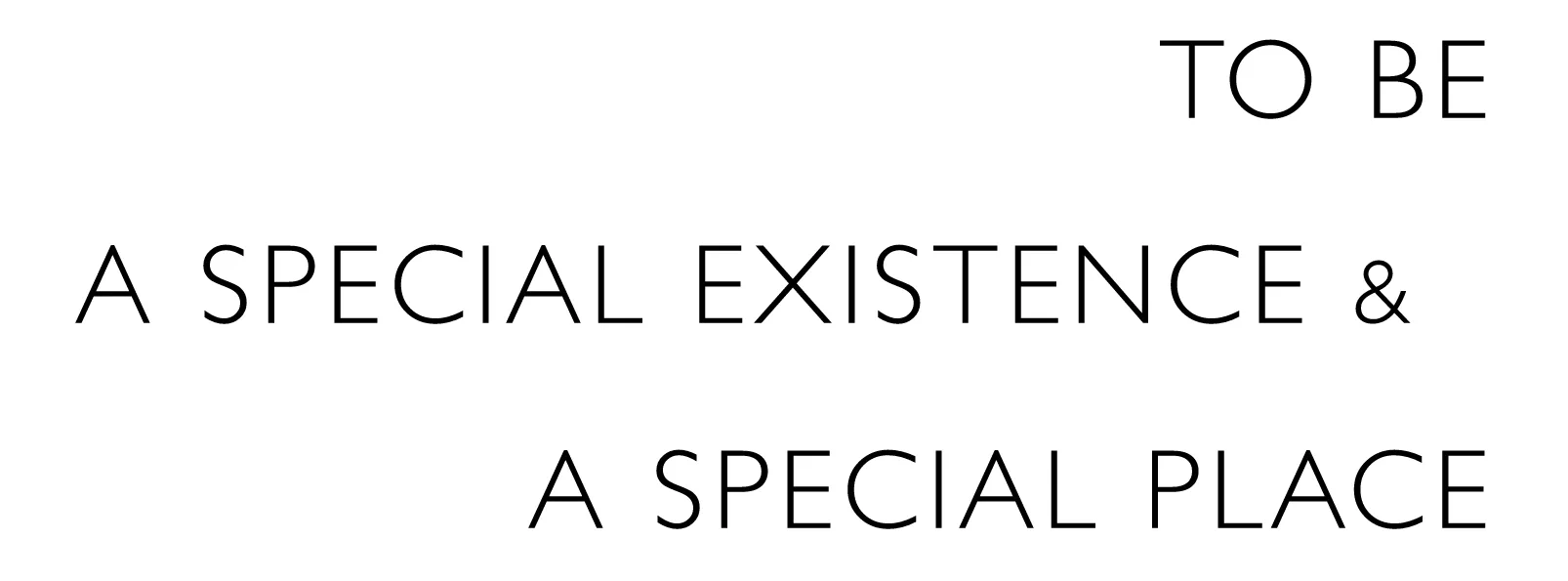 To be a special existence & a special place